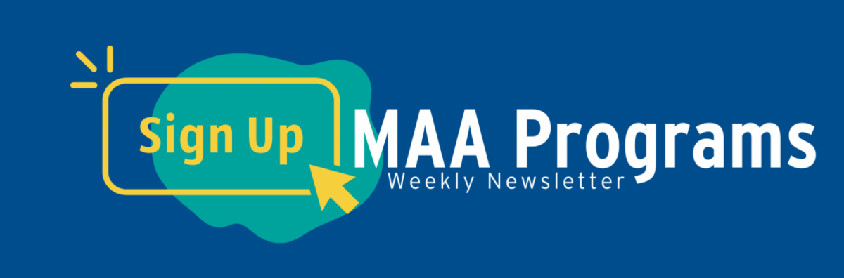 Sign up MAA Programs Weekly Newsletter