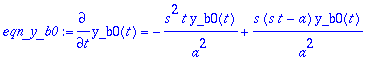 eqn_y_b0 := diff(y_b0(t),t) = -s^2*t*y_b0(t)/(a^2)+...