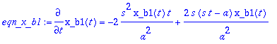 eqn_x_b1 := diff(x_b1(t),t) = -2*s^2*x_b1(t)*t/(a^2...